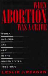 9780520088481-0520088484-When Abortion Was a Crime: Women, Medicine, and Law in the United States, 1867-1973