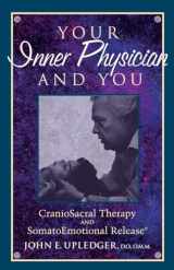 9781556432460-1556432461-Your Inner Physician and You: Craniosacral Therapy and Somatoemotional Release