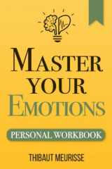 9781708315955-1708315950-Master Your Emotions: A Practical Guide to Overcome Negativity and Better Manage Your Feelings (Personal Workbook) (Mastery Series Workbooks)
