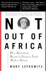 9780465098385-046509838X-Not Out Of Africa: How ""Afrocentrism"" Became An Excuse To Teach Myth As History (New Republic Book)
