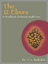 9781504350785-1504350782-THE 12 ELIXIRS: A Handbook of Natural Health Care