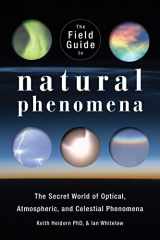 9781554077076-1554077079-The Field Guide to Natural Phenomena: The Secret World of Optical, Atmospheric and Celestial Wonders