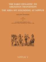 9781885923387-1885923384-Nippur V: The Area WF Sounding: The Early Dynastic to Akkadian Transition (Oriental Institute Publications)