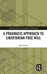 9781138498037-1138498033-A Pragmatic Approach to Libertarian Free Will (Routledge Studies in Contemporary Philosophy)