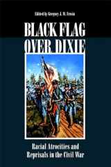 9780809326785-0809326787-Black Flag Over Dixie: Racial Atrocities and Reprisals in the Civil War