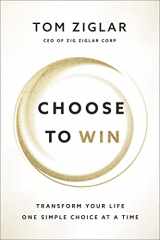 9781400209538-1400209536-Choose to Win: Transform Your Life, One Simple Choice at a Time