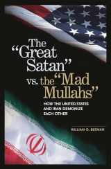 9780275982140-0275982149-The Great Satan vs. the Mad Mullahs: How the United States and Iran Demonize Each Other