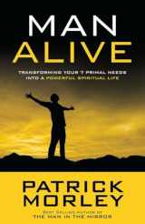 9781601423863-1601423861-Man Alive: Transforming Your Seven Primal Needs into a Powerful Spiritual Life