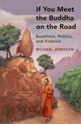 9780190683566-0190683562-If You Meet the Buddha on the Road: Buddhism, Politics, and Violence