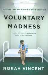 9780670019717-0670019712-Voluntary Madness: My Year Lost and Found in the Loony Bin