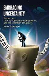 9781896559766-189655976X-Embracing Uncertainty: Future Jazz, That 13th Century Buddhist Monk, and the Invention of Cultures