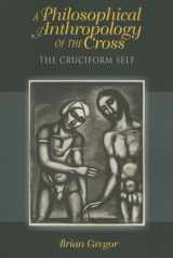 9780253006721-0253006724-A Philosophical Anthropology of the Cross: The Cruciform Self (Philosophy of Religion)