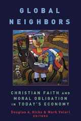 9780802860330-0802860338-Global Neighbors: Christian Faith and Moral Obligation in Today's Economy (Eerdmans Relgion, Ethics and Public Life)