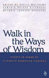 9781563384066-156338406X-Walk in the Ways of Wisdom: Essay in Honor of Elisabeth Schussler Fiorenza