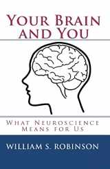9780982918708-0982918704-Your Brain and You: What Neuroscience Means for Us