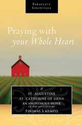 9781612615073-1612615074-Praying with Your Whole Heart (Paraclete Essentials)