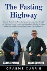 9780648965206-0648965201-The Fasting Highway: Graeme Currie from Australia takes you on a journey through the highs and lows of beating a crippling food addiction by losing ... living an Intermittent Fasting Lifestyle