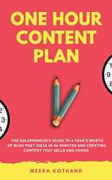 9781974415700-1974415708-The One Hour Content Plan: The Solopreneur's Guide to a Year's Worth of Blog Post Ideas in 60 Minutes and Creating Content That Hooks and Sells