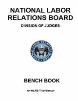 9781475055146-1475055145-National Labor Relations Board Division of Judges: BENCH BOOK: An NLRB Trial Manual