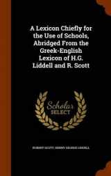 9781343901971-1343901979-A Lexicon Chiefly for the Use of Schools, Abridged From the Greek-English Lexicon of H.G. Liddell and R. Scott