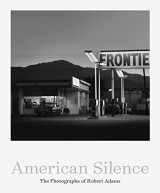 9781597115117-1597115118-American Silence: The Photographs of Robert Adams