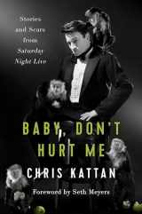 9781944648497-1944648496-Baby, Don't Hurt Me: Stories and Scars from Saturday Night Live