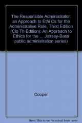 9781555422905-155542290X-The Responsible Administrator: An Approach to Ethics for the Administrative Role