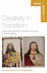 9781785331831-1785331833-Creativity in Transition: Politics and Aesthetics of Cultural Production Across the Globe (Material Mediations: People and Things in a World of Movement, 6)