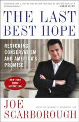 9780307463708-0307463702-The Last Best Hope: Restoring Conservatism and America's Promise