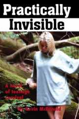 9780977407224-0977407225-Practically Invisible: A novel of teenage survival (The China Doll Trilogy)