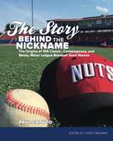 9781718879751-171887975X-The Story Behind the Nickname: The Origins of 100 Classic, Contemporary, and Wacky Minor League Baseball Team Names