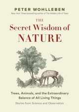 9781771643887-1771643889-The Secret Wisdom of Nature: Trees, Animals, and the Extraordinary Balance of All Living Things -― Stories from Science and Observation (The Mysteries of Nature, 3)
