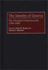 9780313298684-0313298688-The Identity of Geneva: The Christian Commonwealth, 1564-1864 (Contributions to the Study of World History)