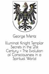 9781980466932-1980466939-Illuminati Knight Templar Secrets in the 21st Century – The Evolution of Consciousness in a Spiritual World