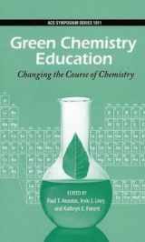 9780841274471-0841274479-Green Chemistry Education: Changing the Course of Chemistry (ACS Symposium Series)