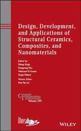 9781118770948-1118770943-Design, Development, and Applications of Structural Ceramics, Composites, and Nanomaterials (Ceramic Transactions Series)