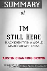 9780464953166-0464953162-Summary of I'm Still Here: Black Dignity in a World Made for Whiteness by Austin Channing Brown: Conversation Starters
