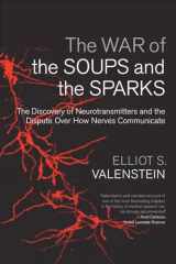 9780231135894-0231135890-The War of the Soups and the Sparks: The Discovery of Neurotransmitters and the Dispute Over How Nerves Communicate