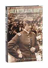 9781889020334-1889020338-Like a Meteor Blazing Brightly: The Short but Controversial Life of Colonel Ulric Dahlgren