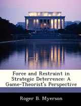 9781288242238-1288242239-Force and Restraint in Strategic Deterrence: A Game-Theorist's Perspective
