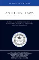 9781596222465-1596222468-Antitrust Laws: Leading Lawyers Offer Winning Legal Strategies for Interpreting & Analyzing Antitrust Regulations (Inside the Minds)