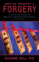 9781620875933-1620875934-How to Identify a Forgery: A Guide to Spotting Fake Art, Counterfeit Currencies, and More