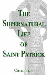 9781508953104-1508953104-The Supernatural Life of Saint Patrick