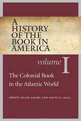 9780807858264-0807858269-A History of the Book in America: Volume 1: The Colonial Book in the Atlantic World (History of the Book in America (University of NC))