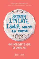9781449499235-1449499236-Sorry I'm Late, I Didn't Want to Come: One Introvert's Year of Saying Yes