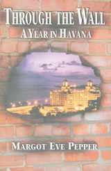 9780915117178-0915117177-Through The Wall: A Year In Havana