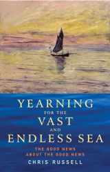 9781786225177-1786225174-Yearning for the Vast and Endless Sea: The Good News about the Good News