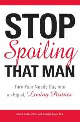 9781598693287-159869328X-Stop Spoiling That Man!: Turn Your Needy Guy into an Equal, Loving Partner