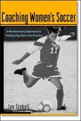 9780071382090-0071382097-Coaching Women's Soccer : A Revolutionary Approach to Putting Play Back into Practice