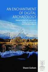 9781789207866-178920786X-An Enchantment of Digital Archaeology: Raising the Dead with Agent-Based Models, Archaeogaming and Artificial Intelligence (Digital Archaeology: Documenting the Anthropocene, 1)